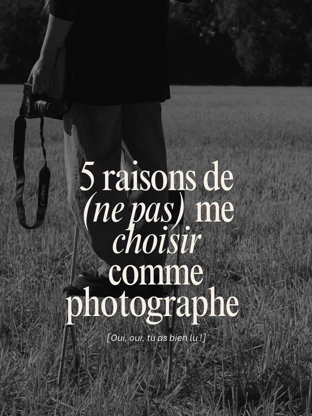Je préfère être honnête : je ne cherche pas à être la photographe de tout le monde. Maintenant, tu sais.

Alors, on cont
